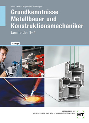 eBook inside: Buch und eBook Grundkenntnisse Metallbauer und Konstruktionsmechaniker von Bräu,  Nina, Moos,  Josef, Wagenleiter,  Hans Werner, Wollinger,  Peter