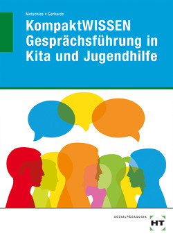 eBook inside: Buch und eBook KompaktWISSEN Gesprächsführung in Kita und Jugendhilfe von Dr. Metschies,  Hedwig, Gerhards,  Alfred