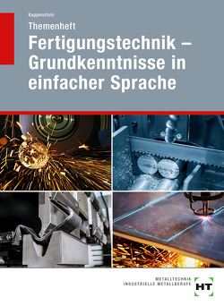 eBook inside: Buch und eBook Themenheft Fertigungstechnik – Grundkenntnisse in einfacher Sprache von Kappenstein,  Katrin