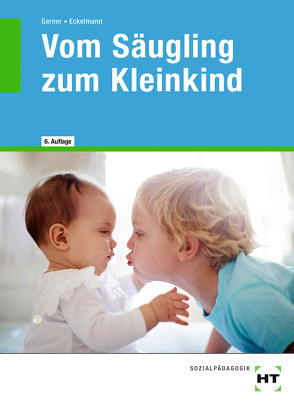 eBook inside: Buch und eBook Vom Säugling zum Kleinkind von Eckelmann,  Nicole, Gerner,  Diane