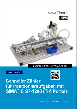 eBook Schneller Zähler für Positionieraufgaben mit SIMATIC S7-1200 von Kaftan,  Jürgen