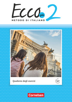 Ecco – Italienisch für Gymnasien – Italienisch als 3. Fremdsprache – Ecco Più – Ausgabe 2020 – Band 2 von Legler,  Rosmarie, Quarantelli,  Mariella, Volk,  Philipp
