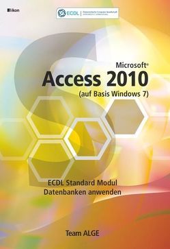 ECDL MODUL 5 / STANDARD ACCESS 2010 – Syllabus 5.0 SBNr. 111.270 von Team ALGE