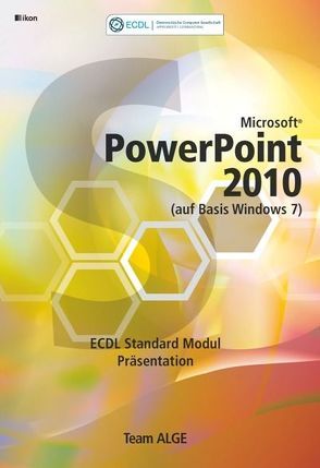 ECDL MODUL 6 / STANDARD POWERPOINT 2010 – Syllabus 5.0 SBNr. 111.271 von Team ALGE