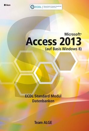 ECDL Standard Access 2013 Modul Datenbanken anwenden (auf Basis Windows 8) SBNr. 116.021