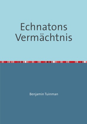 Echnatons Vermächtnis von Tuinman,  Benjamin