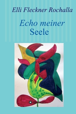 Echo meiner Seele von Fleckner Rochalla,  Elli