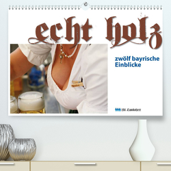 Echt Holz – Einblicke (Premium, hochwertiger DIN A2 Wandkalender 2023, Kunstdruck in Hochglanz) von Landsherr,  Uli