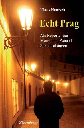Echt Prag – Als Reporter bei Menschen, Wandel, Schicksalstagen von Hanisch,  Klaus