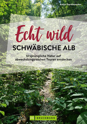Echt wild – Schwäbische Alb von Gerstenecker,  Antje