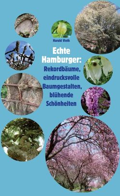 Echte Hamburger: Rekordbäume, eindrucksvolle Baumgestalten, blühende Schönheiten evtl.: Untertitel: von Vieth,  Harald