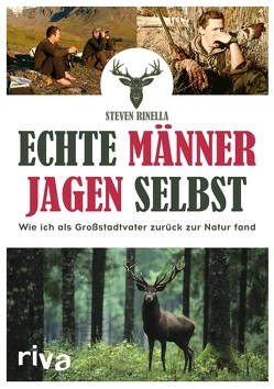 Echte Männer jagen selbst von Rinella,  Steven