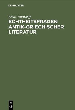 Echtheitsfragen antik-griechischer Literatur von Dornseiff,  Franz