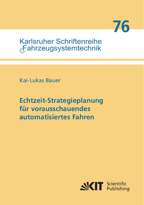 Echtzeit-Strategieplanung für vorausschauendes automatisiertes Fahren von Bauer,  Kai-Lukas