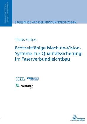 Echtzeitfähige Machine-Vision-Systeme zur Qualitätssicherung im Faserverbundleichtbau von Fürtjes,  Tobias