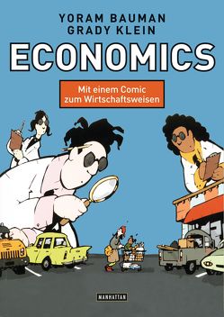 Economics – Mit einem Comic zum Wirtschaftsweisen von Bauman,  Yoram, Ingendaay,  Marcus, Klein,  Grady