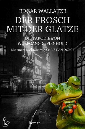 EDGAR WALLATZE – DER FROSCH MIT DER GLATZE von Dörge,  Christian, Fienhold,  Wolfgang G.