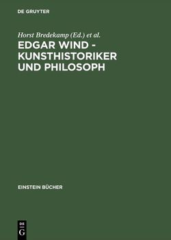 Edgar Wind – Kunsthistoriker und Philosoph von Bredekamp,  Horst, Buschendorf,  Bernhard, Hartung,  Freia, Krois,  John