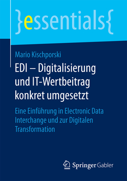 EDI – Digitalisierung und IT-Wertbeitrag konkret umgesetzt von Kischporski,  Mario