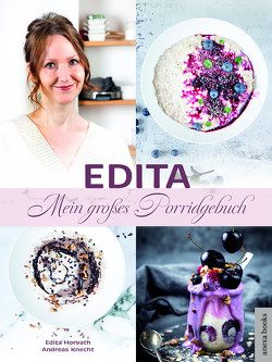 Edita – Mein großes Porridgebuch von Horvath,  Edita, Knecht,  Andreas