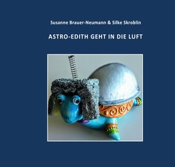 Edith die kleine Schildkröte / ASTRO-EDITH GEHT IN DIE LUFT von Brauer-Neumann,  Susanne, Skroblin,  Silke