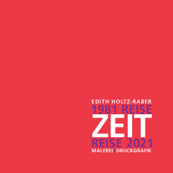 Edith Holtz-Raber – Reise-Zeit Zeit-Reise von Boehart,  William, Egelhaaf,  Christian, Ehlke,  Heidemarie, Holtz-Raber,  Edith, Packheiser,  Michael