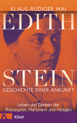 Edith Stein – Geschichte einer Ankunft von Mai,  Klaus-Rüdiger