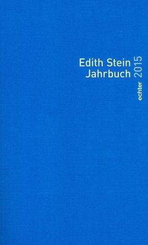 Edith Stein Jahrbuch von im Auftrag des Teresianischen Karmel in Deutschland und Österreich (Unbeschuhte Karmeliten) unter ständiger Mitarbeit der Edith-Stein-Gesellschaft Deutschland und Österreich