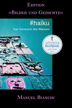 Edition „Bilder und Gedichte“ / #haiku von Bianchi,  Manuel