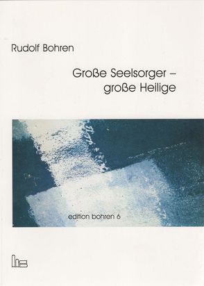 Edition Bohren. / Große Seelsorger – große Heilige. von Bohren,  Rudolf, Stollberg,  Dietrich