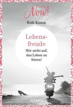 Edition NOW Lebensfreude von Knaup,  Ruth