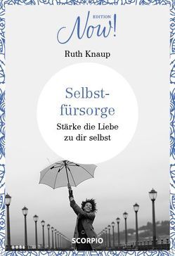 Edition NOW Selbstfürsorge von Knaup,  Ruth