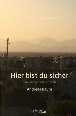 edition schelf / Hier bist du sicher. Eine afghanische Novelle von Baum,  Andreas