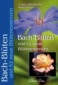 Edition Tirta: Bach-Blüten und 52 neue Blütenessenzen von Alber-Klein,  Cordelia, Hornberger,  Regina
