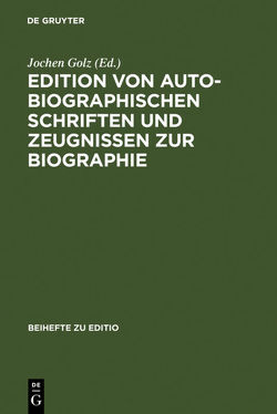 Edition von autobiographischen Schriften und Zeugnissen zur Biographie von Golz,  Jochen
