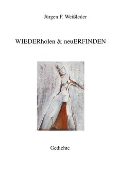 Edition Zweiklang / WIEDERholen & neuERFINDEN von Weißleder,  Jürgen Friedrich