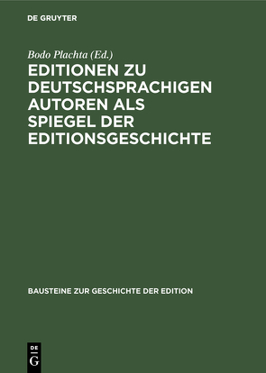 Editionen zu deutschsprachigen Autoren als Spiegel der Editionsgeschichte von Plachta,  Bodo