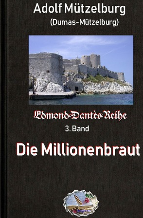 Edmond-Dantès-Reihe / Die Millionenbraut von Mützelburg,  Adolf