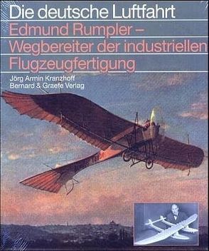 Edmund Rumpler – Wegbereiter der industriellen Flugzeugfertigung von Kranzhoff,  Jörg A