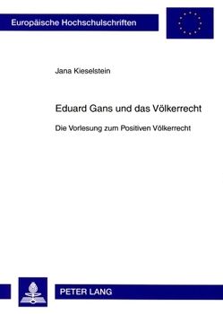 Eduard Gans und das Völkerrecht von Kieselstein,  Jana