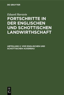 Eduard Harstein: Fortschritte in der englischen und schottischen Landwirthschaft / Vom englischen und schottischen Ackerbau von Harstein,  Eduard