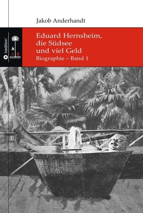 Eduard Hernsheim, die Südsee und viel Geld von Anderhandt,  Jakob