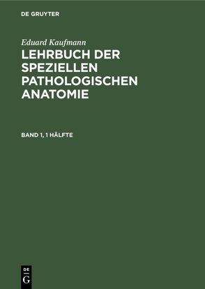 Eduard Kaufmann: Lehrbuch der speziellen pathologischen Anatomie / Eduard Kaufmann: Lehrbuch der speziellen pathologischen Anatomie. Band 1 von Kaufmann,  Eduard, Staemler,  Martin