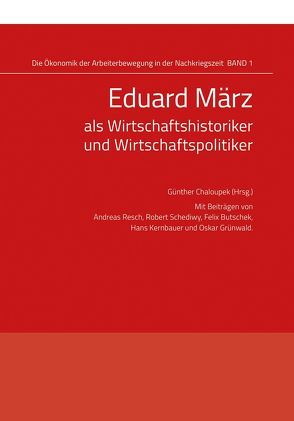 Eduard März als Wirtschaftshistoriker und Wirtschaftspolitiker von Chaloupek,  Günther