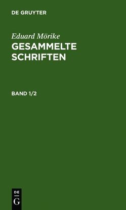 Eduard Mörike: Gesammelte Schriften / Eduard Mörike: Gesammelte Schriften. Band 1/2 von Mörike,  Eduard