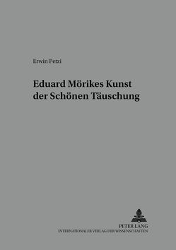 Eduard Mörikes Kunst der schönen Täuschung von Petzi,  Erwin
