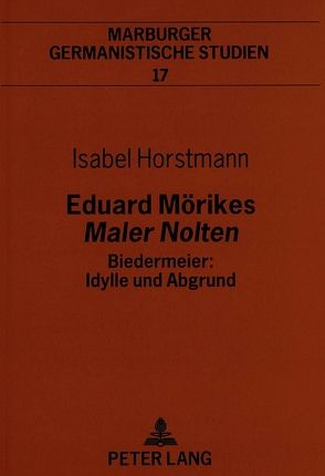Eduard Mörikes «Maler Nolten»- Biedermeier: Idylle und Abgrund von Horstmann,  Isabel