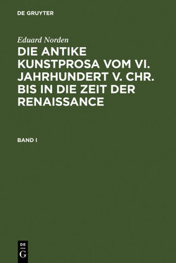 Eduard Norden: Die antike Kunstprosa vom VI. Jahrhundert v. Chr…. / Eduard Norden: Die antike Kunstprosa vom VI. Jahrhundert v. Chr….. Band I von Norden,  Eduard