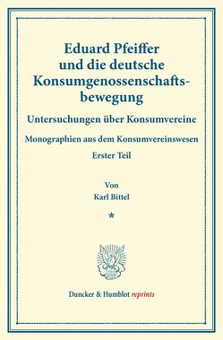 Eduard Pfeiffer und die deutsche Konsumgenossenschaftsbewegung. von Bittel,  Karl, Thiel,  Hugo, Wilbrandt,  Robert