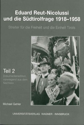 Eduard Reut-Nicolussi und die Südtirolfrage 1918-1958. Streiter für die Freiheit und die Einheit Tirols von Gehler,  Michael